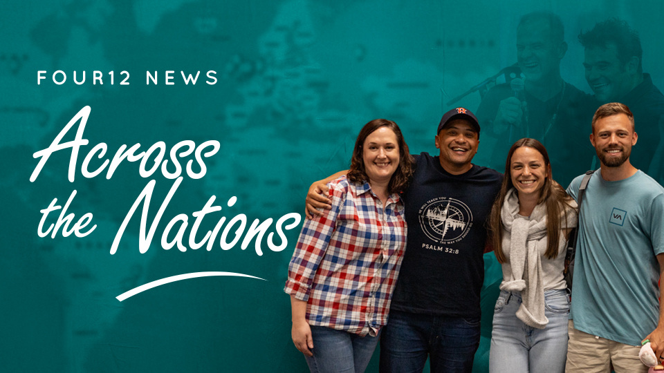 Four12 News: Across the Nations